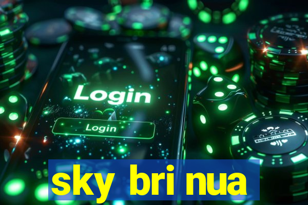 sky bri nua